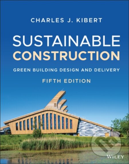 Kniha: Sustainable Construction – Green Building Design and Delivery, Fifth Edition (Charles J. Kibert). John Wiley & Sons, 2022 Kniha: Sustainable Construction – Green Building Design and Delivery, Fifth Edition (Charles J. Kibert). John Wiley & Sons, 2022
