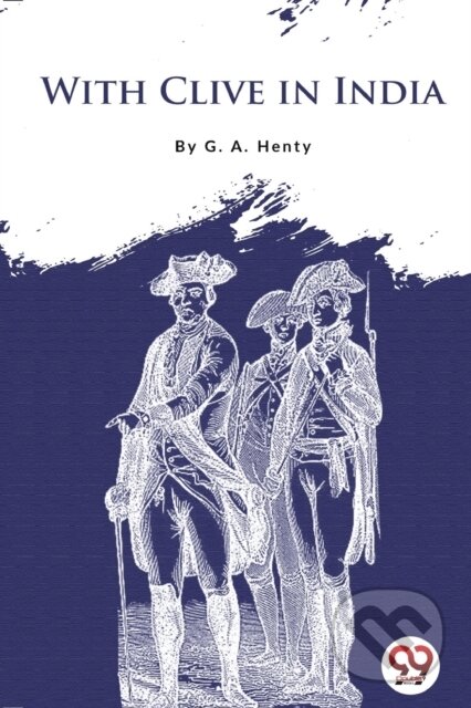 Kniha: With Clive in India (G.A. Henty). , 2026 Kniha: With Clive in India (G.A. Henty). , 2026