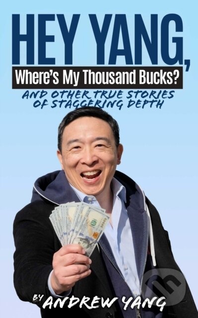 Kniha: Hey Yang, Where's My Thousand Bucks? (Andrew Yang). Akashic Books, 2026 Kniha: Hey Yang, Where's My Thousand Bucks? (Andrew Yang). Akashic Books, 2026