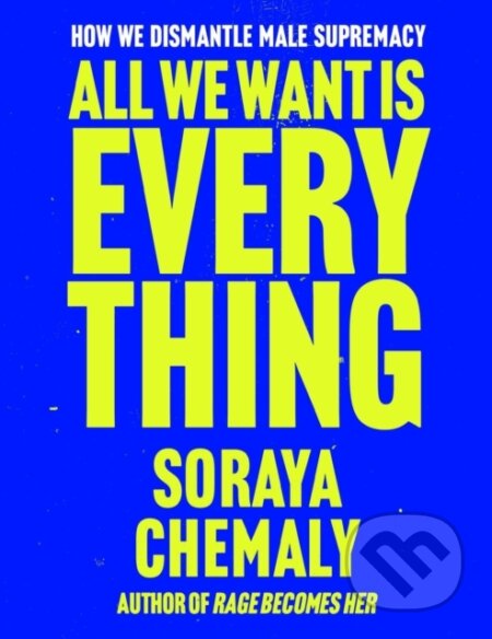 Kniha: All We Want Is Everything (Soraya Chemaly). Simon & Schuster, 2026 Kniha: All We Want Is Everything (Soraya Chemaly). Simon & Schuster, 2026
