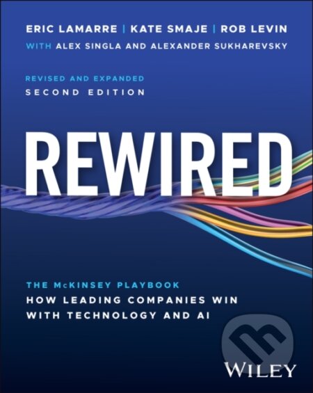 Kniha: Rewired: McKinsey′s Playbook on How Leading Compan ies Win with Technology and AI (Alex Singla, Robert Levin, Kate Smaje, Eric Lamarre a Alexander Sukharevsky). John Wiley & Sons, 2026 Kniha: Rewired: McKinsey′s Playbook on How Leading Compan ies Win with Technology and AI (Alex Singla, Robert Levin, Kate Smaje, Eric Lamarre a Alexander Sukharevsky). John Wiley & Sons, 2026
