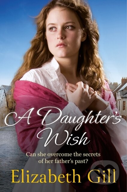 Kniha: A Daughter's Wish (Elizabeth Gill). Quercus, 2023 Kniha: A Daughter's Wish (Elizabeth Gill). Quercus, 2023