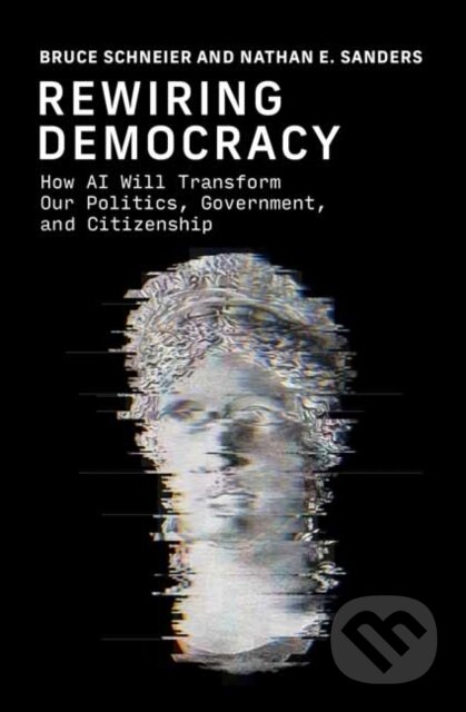 Kniha: Rewiring Democracy (Bruce Schneier a Nathan E. Sanders). MIT Press, 2025 Kniha: Rewiring Democracy (Bruce Schneier a Nathan E. Sanders). MIT Press, 2025
