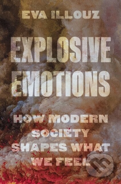 Kniha: Explosive Emotions (Eva Illouz). Princeton University Press, 2026 Kniha: Explosive Emotions (Eva Illouz). Princeton University Press, 2026
