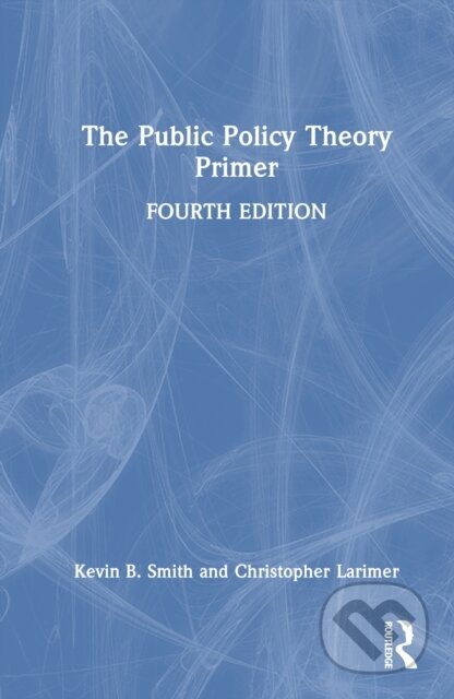 Kniha: The Public Policy Theory Primer (Christopher Larimer a Kevin B. Smith). Routledge, 2026 Kniha: The Public Policy Theory Primer (Christopher Larimer a Kevin B. Smith). Routledge, 2026