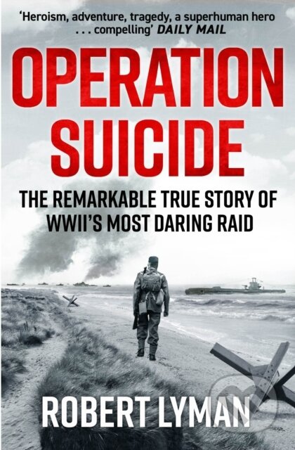 Kniha: Operation Suicide (Robert Lyman). Quercus, 2024 Kniha: Operation Suicide (Robert Lyman). Quercus, 2024