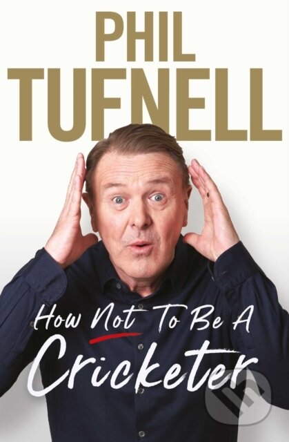 Kniha: How Not to be a Cricketer (Phil Tufnell). Simon & Schuster, 2022 Kniha: How Not to be a Cricketer (Phil Tufnell). Simon & Schuster, 2022