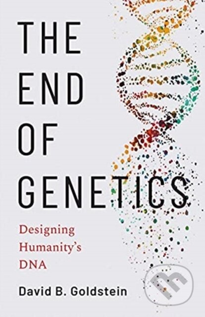 Kniha: The End of Genetics – Designing Humanity`s DNA (David B. Goldstein). Yale University Press, 2022 Kniha: The End of Genetics – Designing Humanity`s DNA (David B. Goldstein). Yale University Press, 2022
