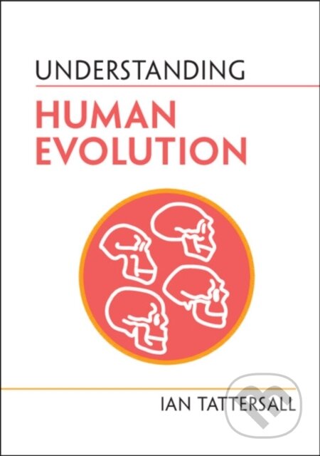 Kniha: Understanding Human Evolution (Ian Tattersall). Cambridge University Press, 2022 Kniha: Understanding Human Evolution (Ian Tattersall). Cambridge University Press, 2022