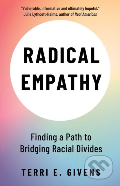Kniha: Radical Empathy – Finding a Path to Bridging Racia l Divides (Terri E. Givens). Policy Press, 2022 Kniha: Radical Empathy – Finding a Path to Bridging Racia l Divides (Terri E. Givens). Policy Press, 2022