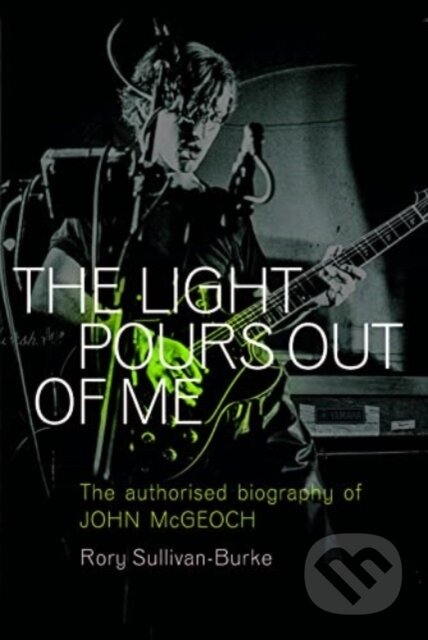 Kniha: The Light Pours Out of Me (Rory Sullivan Burke). Omnibus Press, 2025 Kniha: The Light Pours Out of Me (Rory Sullivan Burke). Omnibus Press, 2025