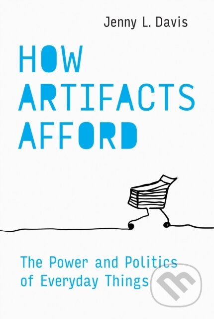 Kniha: How Artifacts Afford (Jenny L. Davis). MIT Press, 2025 Kniha: How Artifacts Afford (Jenny L. Davis). MIT Press, 2025