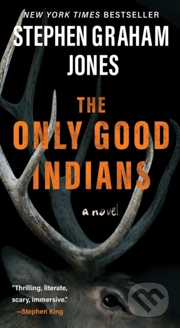 Kniha: The Only Good Indians (Jones Stephen Graham). S&S/Saga Press, 2025 Kniha: The Only Good Indians (Jones Stephen Graham). S&S/Saga Press, 2025