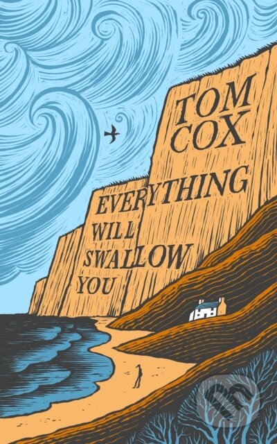 Kniha: Everything Will Swallow You (Tom Cox). Swift Press, 2025 Kniha: Everything Will Swallow You (Tom Cox). Swift Press, 2025