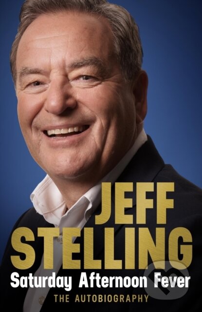 Kniha: Saturday Afternoon Fever (Jeff Stelling). Headline Book, 2025 Kniha: Saturday Afternoon Fever (Jeff Stelling). Headline Book, 2025