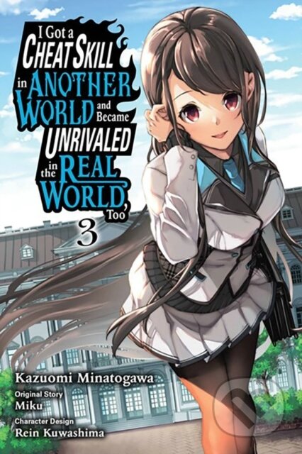Kniha: I Got a Cheat Skill in Another World and Became Unrivaled in the Real World, Too, Vol. 3 (manga) (Arbash Mughal, Sheldon Drzka, Rein Kuwashima, Miku Miku a Kazuomi Minatogawa). Yen Press, 2023 Kniha: I Got a Cheat Skill in Another World and Became Unrivaled in the Real World, Too, Vol. 3 (manga) (Arbash Mughal, Sheldon Drzka, Rein Kuwashima, Miku Miku a Kazuomi Minatogawa). Yen Press, 2023