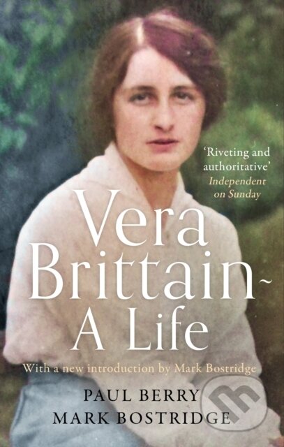 Kniha: Vera Brittain: A Life (Mark Bostridge a Paul Berry). Virago, 2022 Kniha: Vera Brittain: A Life (Mark Bostridge a Paul Berry). Virago, 2022