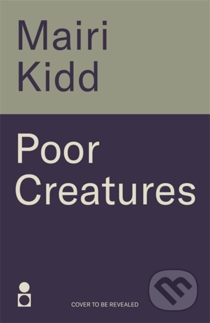 Kniha: Poor Creatures (Mairi Kidd). Black and White, 2025 Kniha: Poor Creatures (Mairi Kidd). Black and White, 2025