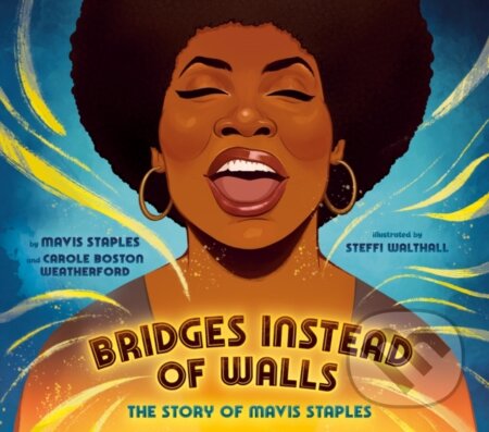 Kniha: Bridges Instead of Walls (Carole Boston Weatherford a Mavis Staples). , 2024 Kniha: Bridges Instead of Walls (Carole Boston Weatherford a Mavis Staples). , 2024