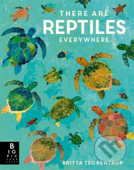 Kniha: There are Reptiles Everywhere (Camilla De La Bedoyere). Big Picture, 2023 Kniha: There are Reptiles Everywhere (Camilla De La Bedoyere). Big Picture, 2023