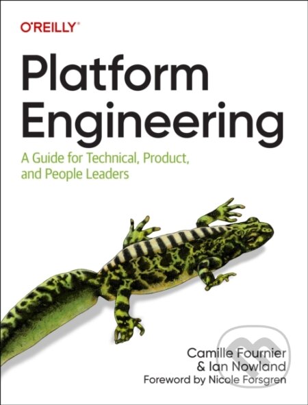 Kniha: Platform Engineering (Camille Fournier a Ian Nowland). O'Reilly Media, 2024 Kniha: Platform Engineering (Camille Fournier a Ian Nowland). O'Reilly Media, 2024