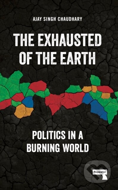 Kniha: The Exhausted of the Earth (Ajay Singh Chaudhary). Repeater, 2024 Kniha: The Exhausted of the Earth (Ajay Singh Chaudhary). Repeater, 2024