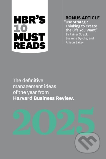 Kniha: HBR's 10 Must Reads 2025 (Ginni Rometty, Robert I. Sutton, Jamil Zaki, Huggy Rao a Harvard Business Review). Harvard Business Review Press, 2024 Kniha: HBR's 10 Must Reads 2025 (Ginni Rometty, Robert I. Sutton, Jamil Zaki, Huggy Rao a Harvard Business Review). Harvard Business Review Press, 2024