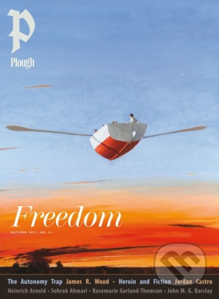 Kniha: Plough Quarterly No. 41 – Freedom (Hannah Rose Thomas, Peter Mommsen, Sohrab Ahmari, Rosemarie Garland-Thomson a Jordan Castro). Plough Publishing House, 2024 Kniha: Plough Quarterly No. 41 – Freedom (Hannah Rose Thomas, Peter Mommsen, Sohrab Ahmari, Rosemarie Garland-Thomson a Jordan Castro). Plough Publishing House, 2024