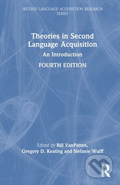 Kniha: Theories in Second Language Acquisition (Bill VanPatten, Stefanie Wulff a Gregory D. Keating). Routledge, 2025 Kniha: Theories in Second Language Acquisition (Bill VanPatten, Stefanie Wulff a Gregory D. Keating). Routledge, 2025