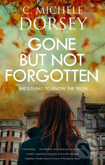 Kniha: Gone But Not Forgotten (C Michele Dorsey). Severn House, 2024 Kniha: Gone But Not Forgotten (C Michele Dorsey). Severn House, 2024