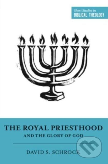 Kniha: The Royal Priesthood and the Glory of God (Schrock David). Crossway Books, 2022 Kniha: The Royal Priesthood and the Glory of God (Schrock David). Crossway Books, 2022