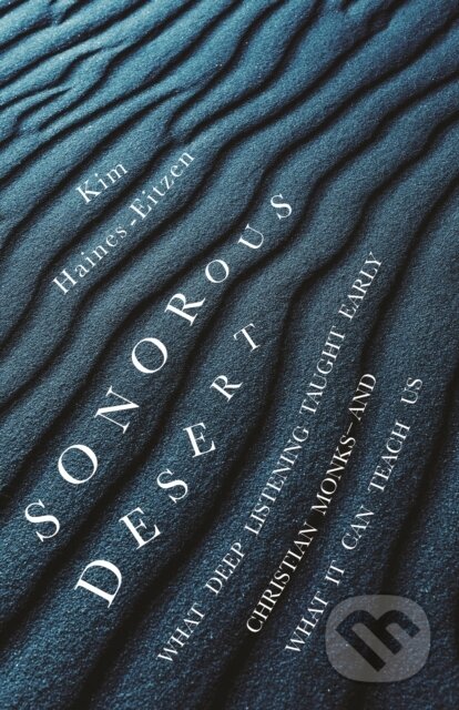 Kniha: Sonorous Desert – What Deep Listening Taught Early Christian Monks–and What It Can Teach Us (Kim Haines–eitzen). Princeton University Press, 2022 Kniha: Sonorous Desert – What Deep Listening Taught Early Christian Monks–and What It Can Teach Us (Kim Haines–eitzen). Princeton University Press, 2022