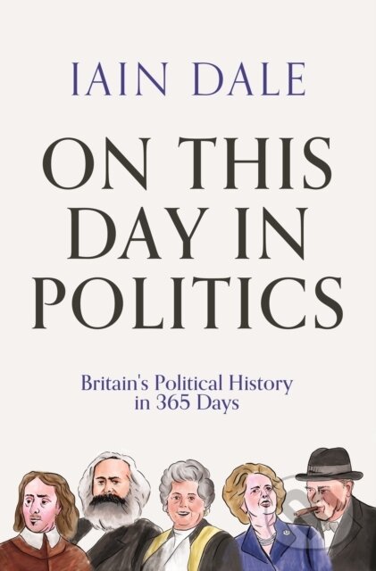 Kniha: On This Day in Politics (Iain Dale). Atlantic Books, 2022 Kniha: On This Day in Politics (Iain Dale). Atlantic Books, 2022