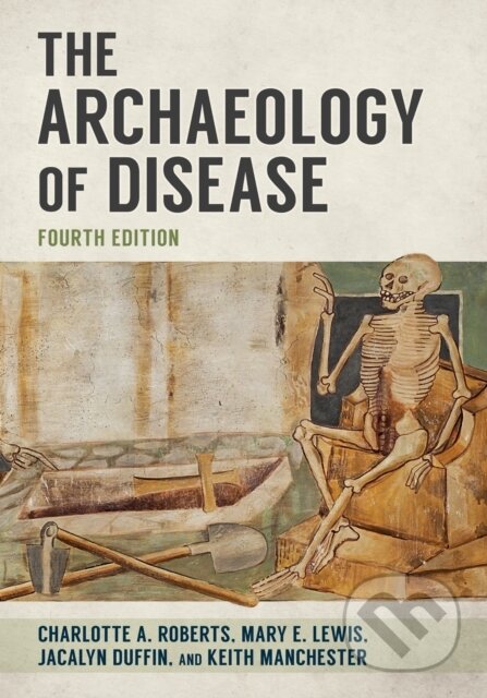 Kniha: The Archaeology of Disease (Charlotte A. Roberts, Mary E. Lewis, Keith Manchester a Jacalyn Duffin). Cornell University, 2026 Kniha: The Archaeology of Disease (Charlotte A. Roberts, Mary E. Lewis, Keith Manchester a Jacalyn Duffin). Cornell University, 2026
