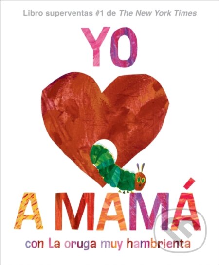 Kniha: Yo amo a Mama, con La Oruga Muy Hambrienta (I Love Mom with The Very Hungry Caterpillar Spanish Edition) (Carle Eric). , 2024 Kniha: Yo amo a Mama, con La Oruga Muy Hambrienta (I Love Mom with The Very Hungry Caterpillar Spanish Edition) (Carle Eric). , 2024