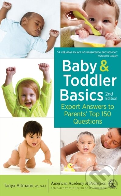 Kniha: Baby and Toddler Basics (MD, FAAP a Tanya Altmann). , 2022 Kniha: Baby and Toddler Basics (MD, FAAP a Tanya Altmann). , 2022