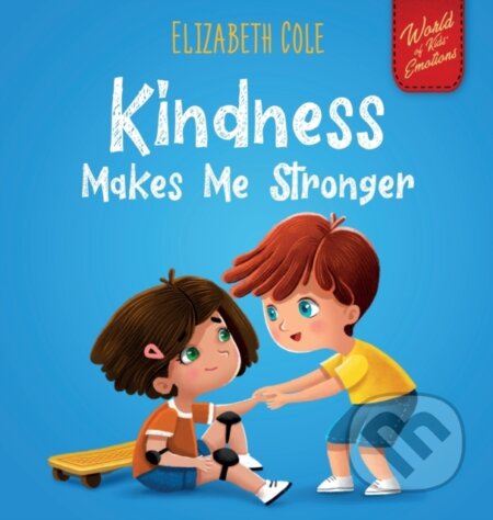 Kniha: Kindness Makes Me Stronger (Elizabeth Cole). , 2025 Kniha: Kindness Makes Me Stronger (Elizabeth Cole). , 2025