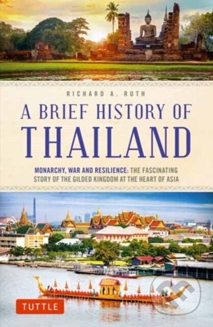 Kniha: A Brief History of Thailand (Richard A. Ruth). Tuttle Publishing, 2022 Kniha: A Brief History of Thailand (Richard A. Ruth). Tuttle Publishing, 2022