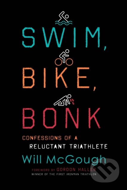 Kniha: Swim, Bike, Bonk (Will Mcgough). Lyons Press, 2022 Kniha: Swim, Bike, Bonk (Will Mcgough). Lyons Press, 2022