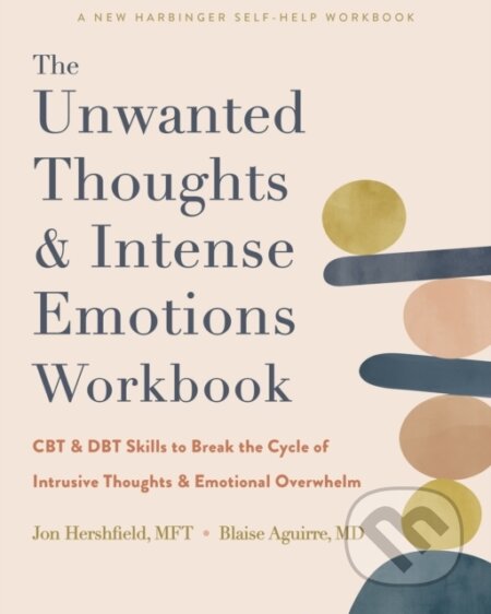 Kniha: The Unwanted Thoughts and Intense Emotions Workbook (Blaise Aguirre, Jon a MFT Hershfield). New Harbinger Publications, 2023 Kniha: The Unwanted Thoughts and Intense Emotions Workbook (Blaise Aguirre, Jon a MFT Hershfield). New Harbinger Publications, 2023