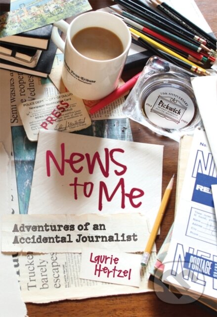 Kniha: News to Me (Laurie Hertzel). University of Minnesota Press, 2026 Kniha: News to Me (Laurie Hertzel). University of Minnesota Press, 2026