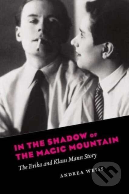 Kniha: In the Shadow of the Magic Mountain – The Erika and Klaus Mann Story (Andrea Weiss). University of Chicago, 2025 Kniha: In the Shadow of the Magic Mountain – The Erika and Klaus Mann Story (Andrea Weiss). University of Chicago, 2025