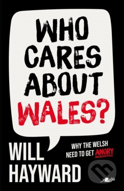 Kniha: Who Cares About Wales? (Will Hayward). Y Lolfa, 2026 Kniha: Who Cares About Wales? (Will Hayward). Y Lolfa, 2026