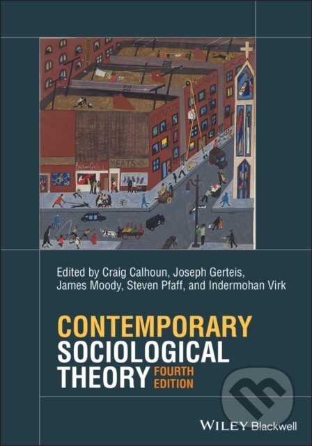 Kniha: Contemporary Sociological Theory (Craig Calhoun, Steven Pfaff, Joseph Gerteis, James Moody a Indermohan Virk). Wiley-Blackwell, 2022 Kniha: Contemporary Sociological Theory (Craig Calhoun, Steven Pfaff, Joseph Gerteis, James Moody a Indermohan Virk). Wiley-Blackwell, 2022