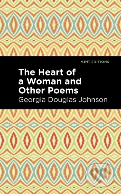 Kniha: The Heart of a Woman and Other Poems (Georgia Douglas Johnson). Mint Editions, 2022 Kniha: The Heart of a Woman and Other Poems (Georgia Douglas Johnson). Mint Editions, 2022