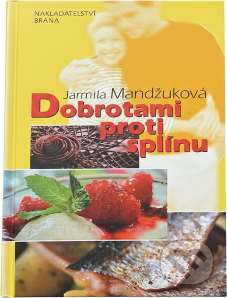 Kniha: Dobrotami proti splínu (Jarmila Mandžuková). Brána, 2007 Kniha: Dobrotami proti splínu (Jarmila Mandžuková). Brána, 2007