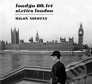 Kniha: Londýn 60. let / Sixties London (Miloň Novotný). , 2014 Kniha: Londýn 60. let / Sixties London (Miloň Novotný). , 2014