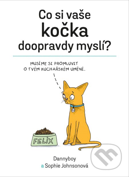 Kniha: Co si vaše kočka doopravdy myslí (Sophie Johnson). Vyšehrad, 2018 Kniha: Co si vaše kočka doopravdy myslí (Sophie Johnson). Vyšehrad, 2018