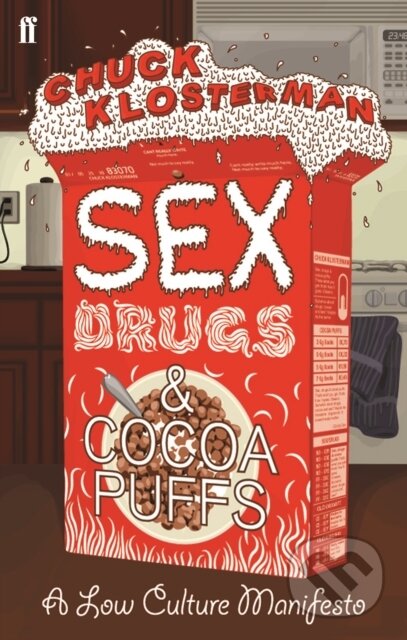 Kniha: Sex, Drugs, and Cocoa Puffs (Chuck Klosterman). Faber and Faber, 2008 Kniha: Sex, Drugs, and Cocoa Puffs (Chuck Klosterman). Faber and Faber, 2008