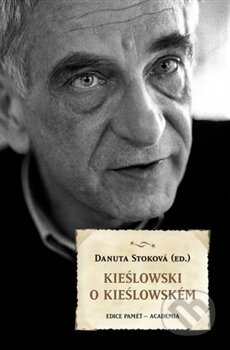 Kniha: Kieślowski o Kieślowském (Danuta Stoková). Academia, 2013 Kniha: Kieślowski o Kieślowském (Danuta Stoková). Academia, 2013